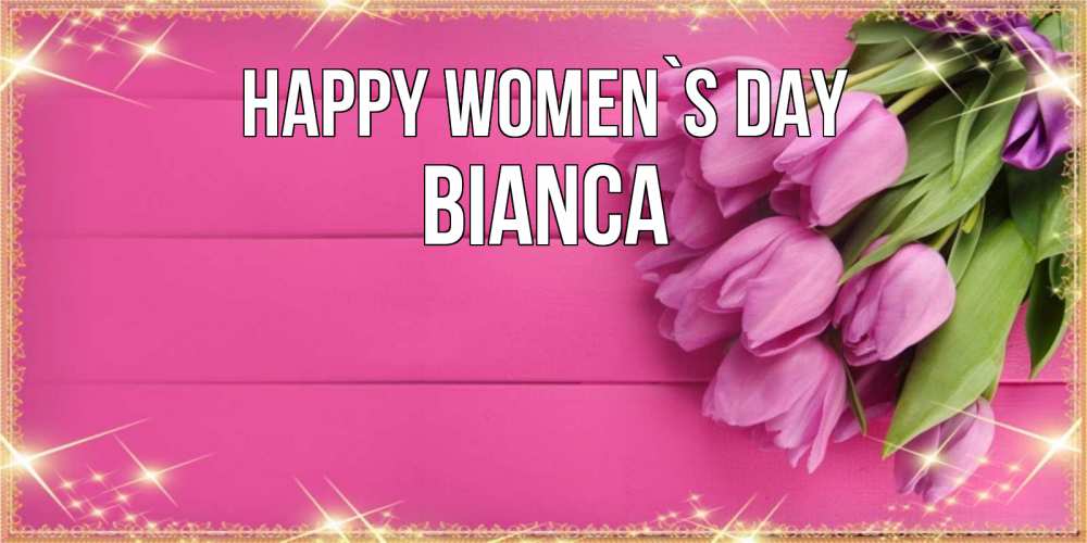 Greetings card с именем, Bianca happy women`s day открытка для фотошопа с подписью Greetings with text for free download 